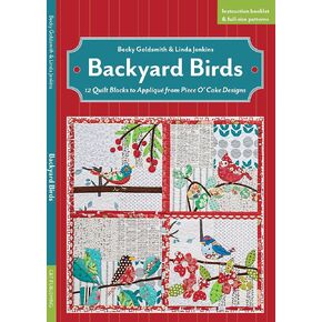Backyard Birds: 12 Quilt Blocks to Appliqué from Piece O’ Cake Designs