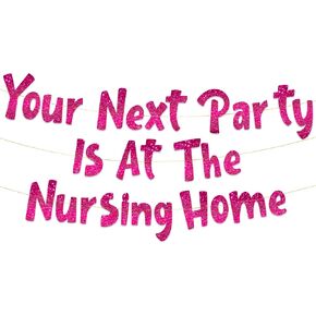 Your Next Party Is At The Nursing Home Adult Birthday Pink Glitter Banner - Funny Birthday Party Supplies, Ideas, Gifts and Decorations