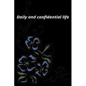 Daily and confidential life Notebook: Organizer, Log Book & Notebook for Passwords and confidential life
