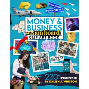 Money and Business Vision Board Clip Art Book: Achieve Financial Success with an Inspiring Collection of 230+ Images, Words & Affirmations (Vision Board Supplies)