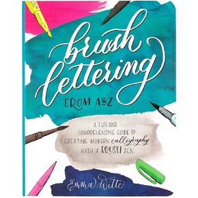 Brush Lettering from A to Z: A Fun and Comprehensive Guide to Creating Modern Calligraphy with a Brush Pen