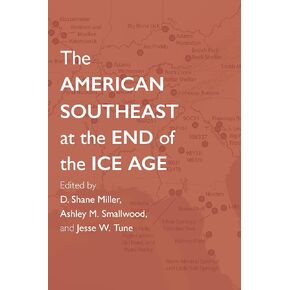 The American Southeast at the End of the Ice Age (Archaeology of the American South: New Directions and Perspectives)