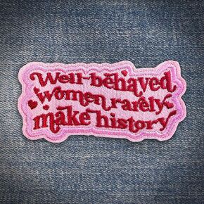 Well Behaved Women Rarely Make History Patch Feminist Embroidered Applique Patch Iron On Embroidery Patch for Caps, Bags, Backpacks, Hat, Jackets, Uniform DIY PVC Gifts for Her Him 3 Inches