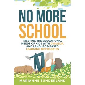 No More School: Meeting the Educational Needs of Kids With Dyslexia and Language-Based Learning Difficulties