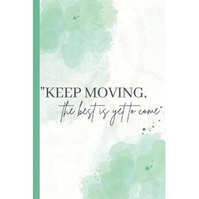 "You've Got This, Keep Moving, The Best is Yet to Come" | Green Watercolour Journal -110 Lined Blank Pages | Gift for Friend | Appreciation Quote | 6" x 9"