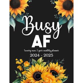 2024-2025 Busy AF Sweary Mom 2 Year Monthly Planner: 24 Month Motivational Swear Words Affirmation Organizer 8.5"x11" with Calendar, Funny ... Goals, Habit Tracker, Important Dates Notes
