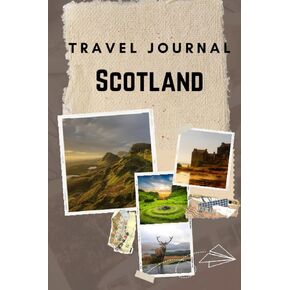 Scotland Travel Journal: Guided Keepsake diary for your trip! Activities Planner. Vacation Journaling Notebook for Travelers and Memories. Record My Daily Adventures