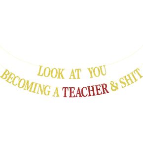 Gold Glitter Look At You Becoming A Teacher & Shit Banner, From Student to Teacher/Congarts Teacher, 2025 Graduation Party Decorations Supplies