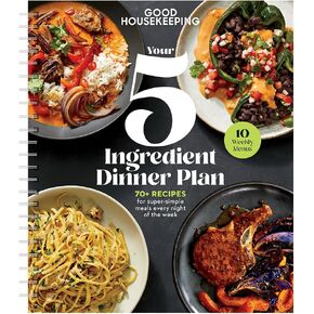 Good Housekeeping's Your 5-Ingredient Dinner Plan: 70+ recipes for super simple meals every night of the week