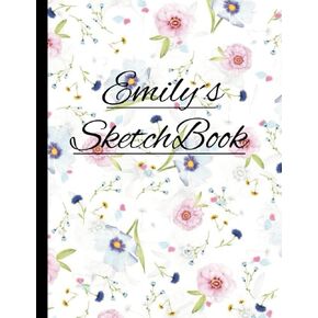 Emily´s SketchBook: Emily's Sketchbook: Personalized Sketchbook With Name Emily, Personal Gift For Girl Name Emily, Colorful Blank Sketchbook For Drawing, Doodling, And Sketching