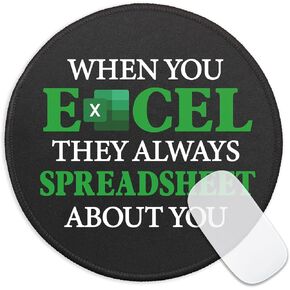 Funny Spreadsheet Round Mouse Pad, When You Excel They Always Spreadsheet About You Mousepad for Desk, Small Mouse Mat with Non-Slip Rubber Base, Work Humor Gifts for Accountant Colleague