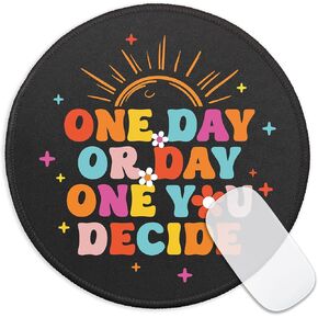 Motivational Quote Round Mouse Pad, One Day or Day One You Decide Mousepad for Desk Decor, Funny Colorful Mouse Mat with Non-Slip Rubber Base, Inspirational Gifts for Employee Coworker Boss