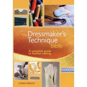 The Dressmaker's Technique Bible: A complete guide to fashion sewing