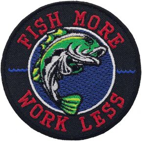 Fish More Work Less Embroidered Patch Iron On Size 3.5 X 3.5 inches.