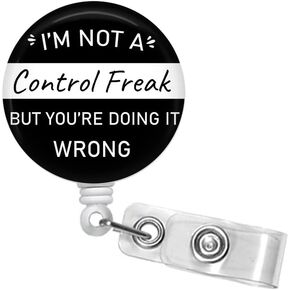 I'm Not A Control Freak Badge Reel - 1.5" Retractable Badge Holder - Funny Lanyard - Carabiner - Stethoscope Name Tag - Preceptor ID Badge #277