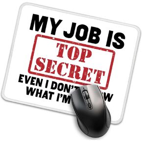 My Job is Top Secret Even I Don't Know What I'm Doing Mouse Pad, Funny Sarcastic Mousemat Gifts for Coworker, Humor Work Place Mousepad Gifts for Boss Coworker Employee Student