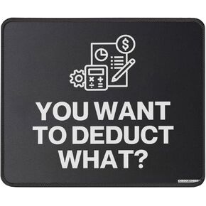 You Want to Deduct What Mouse Pad - Funny Accounting Gift Mousepad for Accountants - CPA Tax Accountant Mouse Mat for Office Laptop 9.5 in, Medium, Black