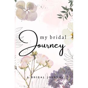 MY BRIDAL JOURNEY: Bride Wedding Planner Notebook Journal - Perfect Bride to Be Gift & Engagement Party Gift