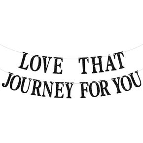 Black Glitter Love That Journey For You Banner - Family Inspired Bunting Sign- Creek Birthday Party Decor, Birthday/Baby Shower/Wedding/House Warming Party decoration Supplies