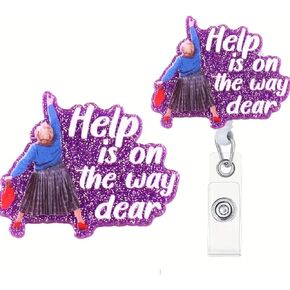Help is On The Way Dear Funny Badge Reel ID Badge Holder Nurse Nursing Student Office Worker Healthcare Worker Cute Accessory Teacher Funny Silly Badge Swivel Clip Gift
