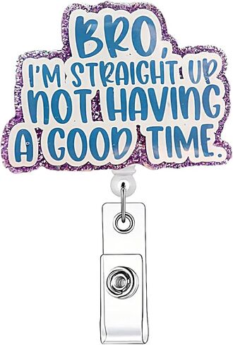 Bro I'm Straight Up Not Having A Good Time,Funny Retractable Badge Reel for ID Card Badge,Retractable Badge Holder Alligator Clip for Nurse,Medical Assistant,Nursing Student,Teacher in Saudi Arabia