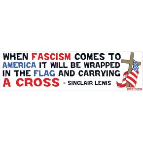 When Fascism Comes to America Wrapped in The Flag and Carrying a Cross Bumper Sticker - [11" x 3"]