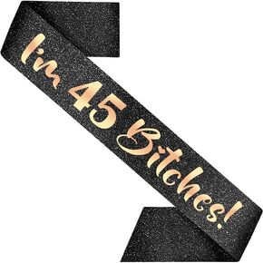 PartyForever 45th Birthday Decoration Sash for Women I'm 45 Bitches! Black 33.5 inch Long with Rose Gold Letters for Her