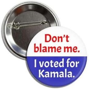 Generic Don't Blame Me I Voted For Kamala 2.25 in Pinback Button Anti - President Trump