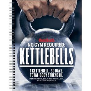 Men's Health No Gym Required: Kettlebells - Achieve A Full Body Transformation With Just One Kettlebell