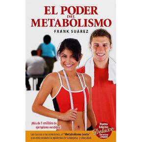 El Poder del Metabolismo: Las Causas Y Las Soluciones, Al “Metabolismo Lento" Que Está Creando la Epidemia de Sobrepeso Y Obesidad