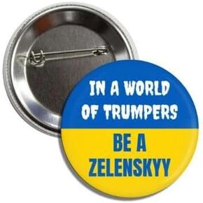 Ukraine Support Button, In A World of Trumpers Be A Zelenskyy, 2.25 Inch Round Pin Anti Trump Badge