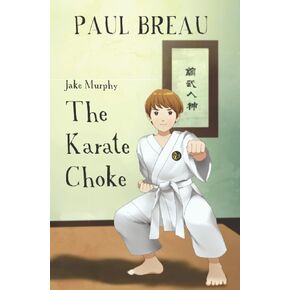 Jake Murphy The Karate Choke: (Beginning Chapter Books, Martial Arts Books for Kids ages 9-12) (Step-By-Step)