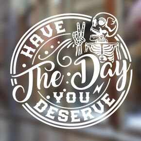 Have The Day You Deserve Sticker Halloween Skull Stickers Funny Skeleton Decal Sticker For Car or Truck Window or Icebox or Bumper (5 * 5 inch)