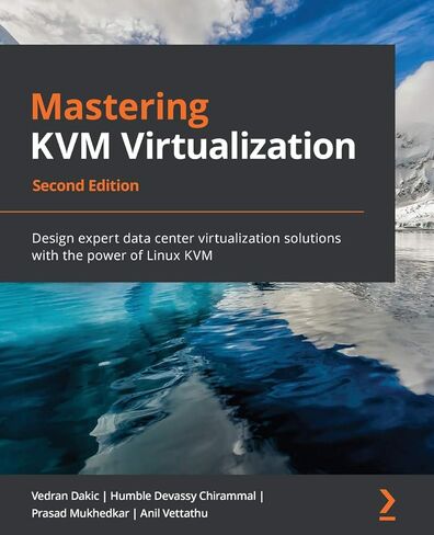 Mastering KVM Virtualization - Second Edition: Design expert data center virtualization solutions with the power of Linux KVM in Kuwait