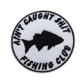Fishing Club Ain't Caught Shit Embroidered Iron On Patch