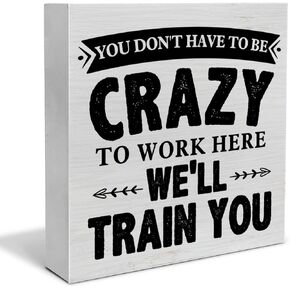 Humorous Office Decorative Wooden Box Sign You Don't Have to Be Crazy to Work Here Wood Block Plaque Decor Farmhouse Home Office Shelf or Wall Display 5x5 Inches