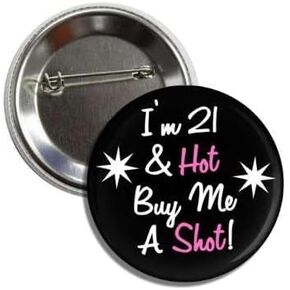 21 and Hot So Buy Me a Shot! Funny Birthday Button, 2.25 Inches, Black and Pink Party Pin Badge
