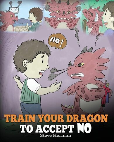 Train Your Dragon To Accept NO: Teach Your Dragon To Accept ‘No’ For An Answer. A Cute Children Story To Teach Kids About Disagreement, Emotions and Anger Management (My Dragon Books) in Saudi Arabia