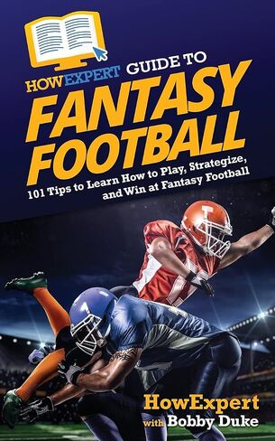 HowExpert Guide to Fantasy Football: 101 Tips to Learn How to Play, Strategize, and Win at Fantasy Football in Saudi Arabia