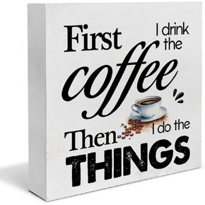 Coffee Wood Box Sign Desk Decor First I Drink the Coffee Then I Do the Things Wood Block Sign Decor for Home Kitchen Office Shelf Wall (5x5 inches)