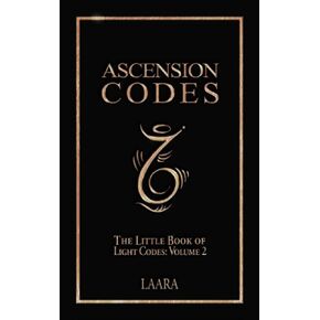 Ascension Codes: Little Book of Light Codes (Volume 2) – Activation Symbols, Messages and Guidance for Awakening (Light Language Awakening)