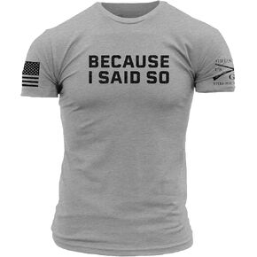 Grunt Style Because I Said So Men's T-Shirt