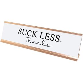 Suck Less. Thanks Desk Sign, Novelty nameplate (2 x 8")