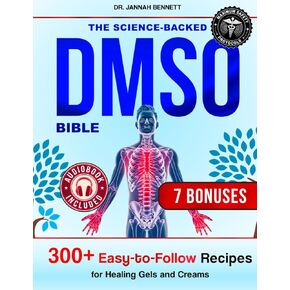 The Science-Backed DMSO Bible: Relieving Pain, Reducing Inflammation, and Restoring Your Health Naturally with Proven Techniques and Real-Life Success Stories