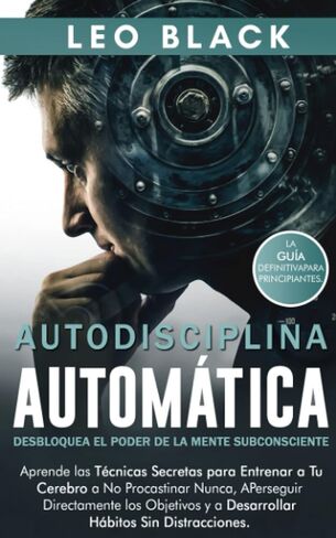 Autodisciplina Automática: Desbloquea el Poder de la Mente Subconsciente: Aprende las Técnicas Secretas para Entrenar a Tu Cerebro a No Procastinar ... De La Autodisciplina) (Spanish Edition) in Saudi Arabia