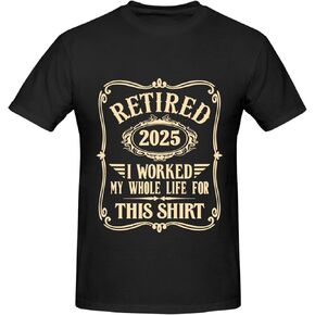 Retired 2025 T-Shirt for Men, Classic Print I Worked My Whole Life for This Shirt