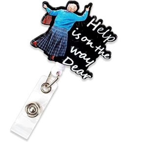 Help is On The Way Dear Badge Reel, Funny Retractable ID Acrylic Badge Holder with Alligator Clip for Nurse Nursing Medical Assistant Teacher Office Social Work (Black)