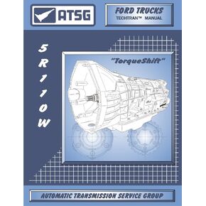 ATSG 5R110W Ford Transmission Repair Manual (5R110 5R110W Transmission Cooling Pan 5R110W Torque Shift 5R110W Rebuild Kit Best Repair Book Available!) [Automotive]
