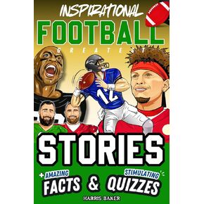 Inspirational Football GOATS Stories, Amazing Facts, and Trivia Games: The Ultimate Football Gift Book for Kids and Teens! (Sports Books for Young Readers)