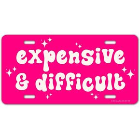 Honey Dew Gifts, Expensive and Difficult, Aluminum License Plate, Funny License Plate, Vanity Plates for Cars, Pink Car Accessories for Women, Cute Girly Car Tags, 12 inch by 6 inch, HDG-1690